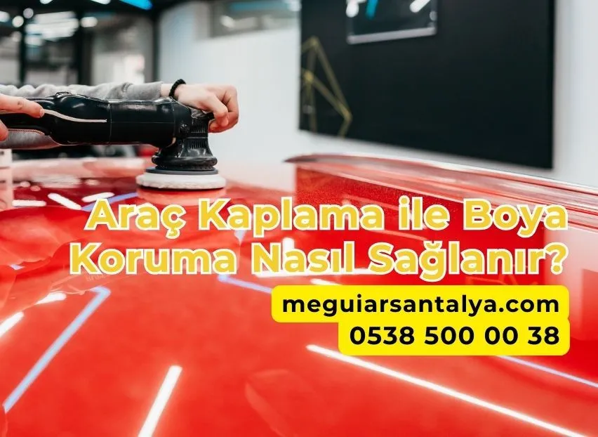 Araç Kaplama ile Boya Koruma Nasıl Sağlanır?